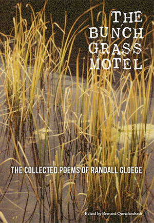 “The Bunch Grass Motel: The Collected Poems of Randall Gloege”